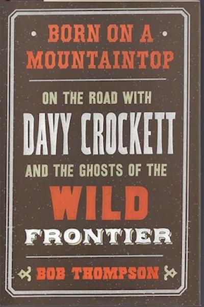 Image for Born on a Mountaintop: On the Road with Davy Crockett and the Ghosts of the Wild Frontier