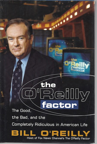 Image for The O'Reilly Factor: The Good, the Bad, and the Completely Ridiculous in American Life