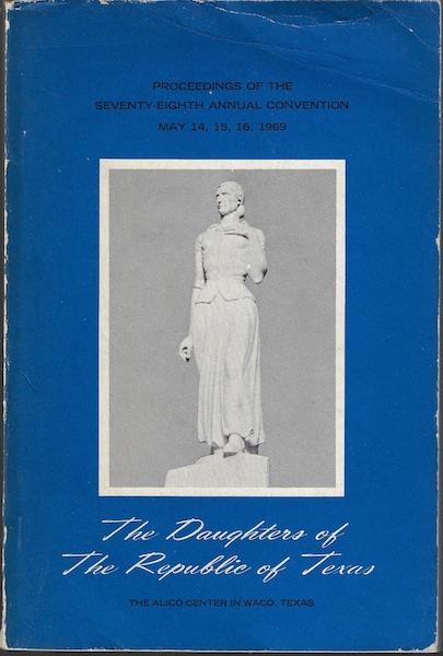 Image for PROCEEDINGS OF THE 78TH ANNUAL CONVENTION OF THE DAUGHTERS OF THE REPUBLIC OF TEXAS MAY 14-16 1969 ALICO CENTER INN, WACO