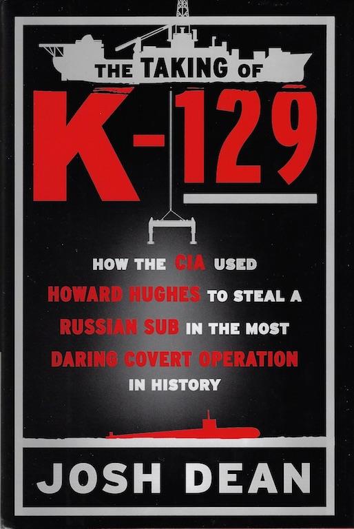 Image for The Taking of K-129: SIGNED How the CIA Used Howard Hughes to Steal a Russian Sub in the Most Daring Covert Operation in History
