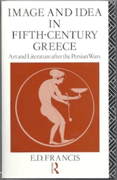 Image and Idea in Fifth Century Greece: Art and Literature After the Persian Wars Image for Image and Idea in Fifth Century Greece: Art and Literature After the Persian Wars