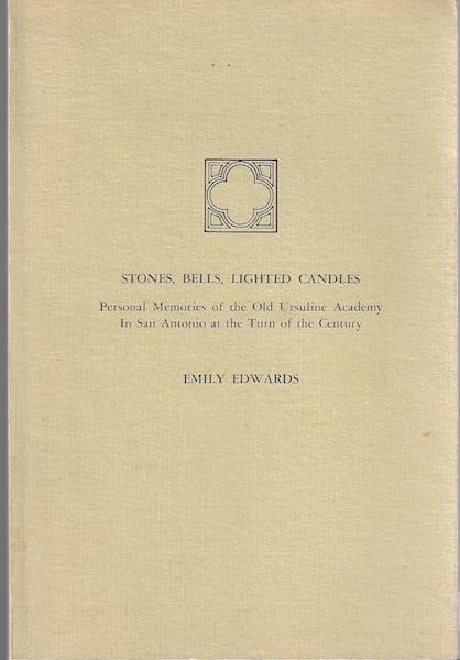Image for Stones, Bells, Lighted Candles: Personal Memories of the Old Ursuline Academy in San Antonio at the Turn of the Century