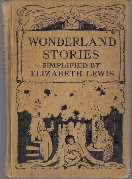 Image for WONDERLAND STORIES FROM ALICE IN WONDERLAND, THE WONDER BOOK, SWISS FAMILY ROBINSON, ROBINSON CRUSOE, GULLIVER'S TRAVELS SIMPLIFIED BY ELIZABETH LEWIS