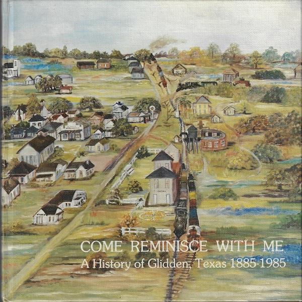 Image for Come, Reminisce With Me: A History of Glidden, Texas, 1885-1985